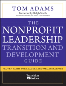 The Nonprofit Leadership Transition and Development Guide : Proven Paths for Leaders and Organizations