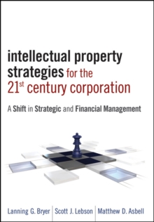 Intellectual Property Strategies for the 21st Century Corporation : A Shift in Strategic and Financial Management, Hardback Book Intellectual Property Strategies for the 21st Century Corporation : A Shift in Strategic and Financial Management, Hardback Book