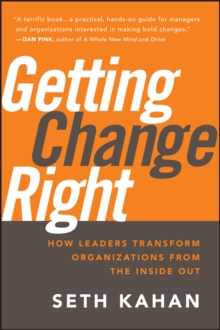 Getting Change Right : How Leaders Transform Organizations from the Inside Out