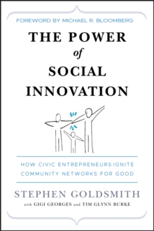 The Power of Social Innovation : How Civic Entrepreneurs Ignite Community Networks for Good