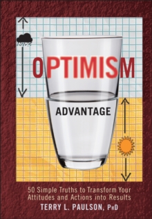 The Optimism Advantage : 50 Simple Truths to Transform Your Attitudes and Actions into Results