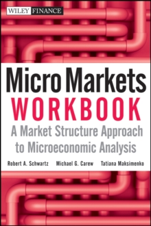 Micro Markets Workbook : A Market Structure Approach to Microeconomic Analysis