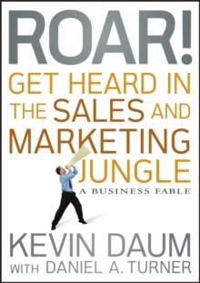 Roar! Get Heard in the Sales and Marketing Jungle : A Business Fable