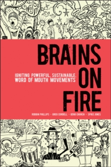 Brains on Fire : Igniting Powerful, Sustainable, Word of Mouth Movements, Hardback Book Brains on Fire : Igniting Powerful, Sustainable, Word of Mouth Movements, Hardback Book