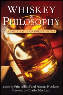 Whiskey and Philosophy : A Small Batch of Spirited Ideas