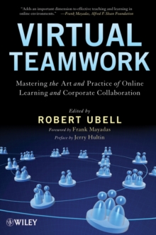 Virtual Teamwork : Mastering the Art and Practice of Online Learning and Corporate Collaboration