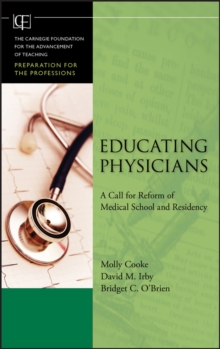 Educating Physicians : A Call for Reform of Medical School and Residency