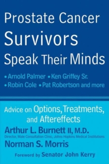 Prostate Cancer Survivors Speak Their Minds : Advice on Options, Treatments, and Aftereffects