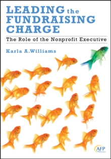 Leading the Fundraising Charge : The Role of the Nonprofit Executive, Hardback Book Leading the Fundraising Charge : The Role of the Nonprofit Executive, Hardback Book