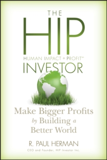 The HIP Investor : Make Bigger Profits by Building a Better World