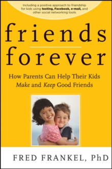Friends Forever : How Parents Can Help Their Kids Make and Keep Good Friends, Paperback Book Friends Forever : How Parents Can Help Their Kids Make and Keep Good Friends, Paperback Book
