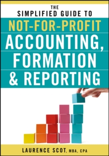 The Simplified Guide to Not-for-Profit Accounting, Formation, and Reporting