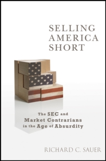 Selling America Short : The SEC and Market Contrarians in the Age of Absurdity