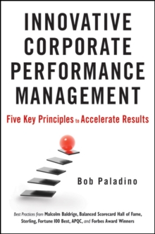 Innovative Corporate Performance Management : Five Key Principles to Accelerate Results, Hardback Book Innovative Corporate Performance Management : Five Key Principles to Accelerate Results, Hardback Book