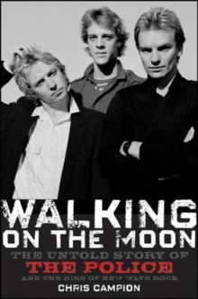 Turner Publishing Company Walking On The Moon , The Untold Story Of The Police And The Rise Of New Wave Rock