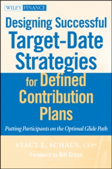 Designing Successful Target-Date Strategies for Defined Contribution Plans : Putting Participants on the Optimal Glide Path