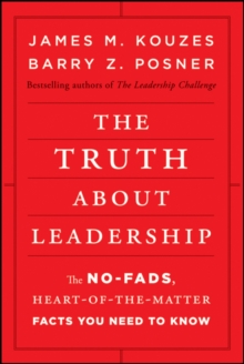 The Truth about Leadership : The No-fads, Heart-of-the-Matter Facts You Need to Know