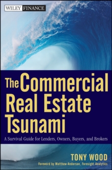 The Commercial Real Estate Tsunami : A Survival Guide for Lenders, Owners, Buyers, and Brokers