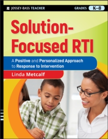 Solution-Focused RTI : A Positive and Personalized Approach to Response to Intervention