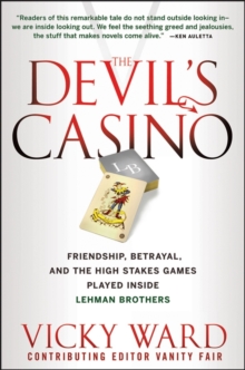 The Devil's Casino : Friendship, Betrayal, and the High Stakes Games Played Inside Lehman Brothers