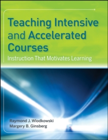 Teaching Intensive and Accelerated Courses : Instruction that Motivates Learning