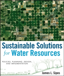 Sustainable Solutions for Water Resources : Policies, Planning, Design, and Implementation