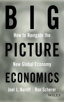 Big Picture Economics : How to Navigate the New Global Economy, Hardback Book Big Picture Economics : How to Navigate the New Global Economy, Hardback Book