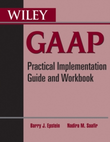 Wiley GAAP : Practical Implementation Guide and Workbook