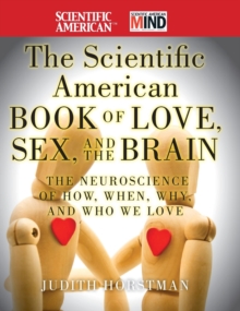 The Scientific American Book of Love, Sex and the Brain : The Neuroscience of How, When, Why and Who We Love, Hardback Book The Scientific American Book of Love, Sex and the Brain : The Neuroscience of How, When, Why and Who We Love, Hardback Book