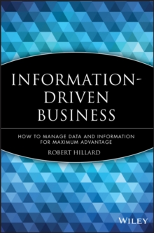 Information-Driven Business : How to Manage Data and Information for Maximum Advantage