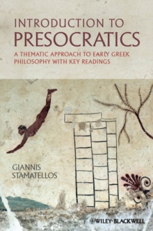 Introduction to Presocratics : A Thematic Approach to Early Greek Philosophy with Key Readings, Hardback Book Introduction to Presocratics : A Thematic Approach to Early Greek Philosophy with Key Readings, Hardback Book