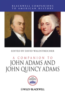 A Companion to John Adams and John Quincy Adams, Hardback Book A Companion to John Adams and John Quincy Adams, Hardback Book