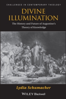 Divine Illumination : The History and Future of Augustine's Theory of Knowledge, Hardback Book Divine Illumination : The History and Future of Augustine's Theory of Knowledge, Hardback Book