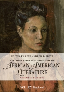 The Wiley Blackwell Anthology of African American Literature, Volume 1 : 1746 - 1920, Paperback / softback Book The Wiley Blackwell Anthology of African American Literature, Volume 1 : 1746 - 1920, Paperback / softback Book