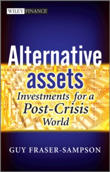 Alternative Assets : Investments for a Post-Crisis World, Hardback Book Alternative Assets : Investments for a Post-Crisis World, Hardback Book