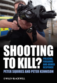 Shooting to Kill? : Policing, Firearms and Armed Response