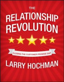 The Relationship Revolution : Closing the Customer Promise Gap