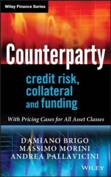 Counterparty Credit Risk, Collateral and Funding : With Pricing Cases For All Asset Classes