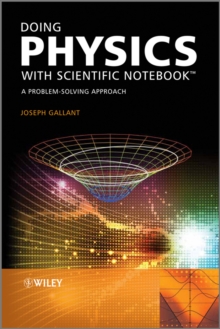 Doing Physics with Scientific Notebook : A Problem Solving Approach, Paperback / softback Book Doing Physics with Scientific Notebook : A Problem Solving Approach, Paperback / softback Book