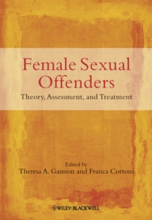 Female Sexual Offenders : Theory, Assessment and Treatment