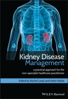 Kidney Disease Management : A Practical Approach for the Non-Specialist Healthcare Practitioner, Paperback / softback Book Kidney Disease Management : A Practical Approach for the Non-Specialist Healthcare Practitioner, Paperback / softback Book