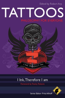 Tattoos - Philosophy for Everyone : I Ink, Therefore I Am, Paperback / softback Book Tattoos - Philosophy for Everyone : I Ink, Therefore I Am, Paperback / softback Book