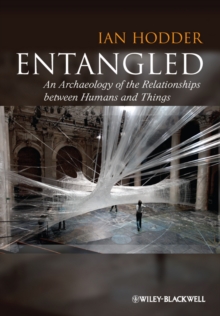 Entangled : An Archaeology of the Relationships Between Humans and Things, Hardback Book Entangled : An Archaeology of the Relationships Between Humans and Things, Hardback Book