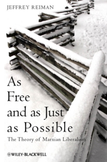 As Free and as Just as Possible : The Theory of Marxian Liberalism, Hardback Book As Free and as Just as Possible : The Theory of Marxian Liberalism, Hardback Book