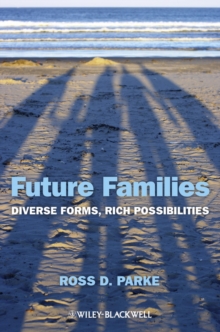 Future Families : Diverse Forms, Rich Possibilities, Paperback / softback Book Future Families : Diverse Forms, Rich Possibilities, Paperback / softback Book