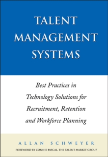 Talent Management Systems : Best Practices in Technology Solutions for Recruitment, Retention and Workforce Planning