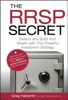 The RRSP Secret : Defend and Build Your Wealth with This Powerful Investment Strategy