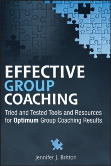 Effective Group Coaching : Tried and Tested Tools and Resources for Optimum Coaching Results