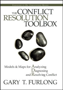 The Conflict Resolution Toolbox : Models and Maps for Analyzing, Diagnosing, and Resolving Conflict