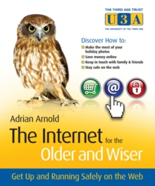 The Internet for the Older and Wiser : Get Up and Running Safely on the Web